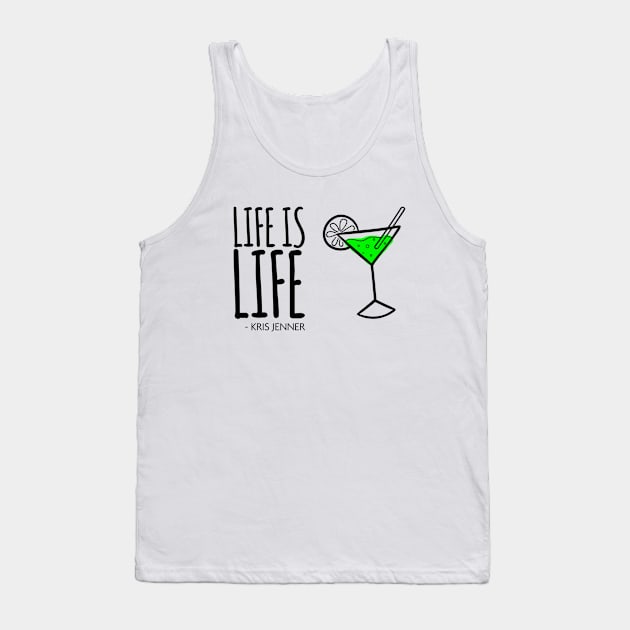 Life is life Martinin according to Kris Jenner Tank Top by Live Together